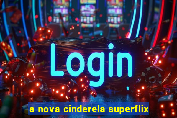 a nova cinderela superflix